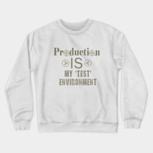 Production IS my test environment Crewneck Sweatshirt